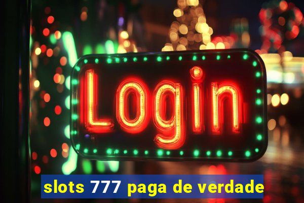 slots 777 paga de verdade